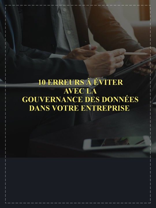 10 erreurs à éviter avec la gouvernance des données dans votre entreprise avec les obligations de la loi